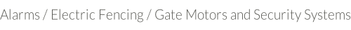 Alarms / Electric Fencing / Gate Motors and Security Systems